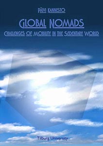 Global Nomads: Challenges of Mobility in The Sedentary World by Päivi Kannisto (Tilburg University, 2014) Global Nomads: Challenges of Mobility in The Sedentary World by Päivi Kannisto (Tilburg University, 2014)